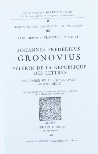 Stock image for Johannes Fredericus Gronovius, plerin de la Rpublique des Lettres : recherches sur le voyage savant au XVIIe sicle. for sale by Librairie Vignes Online