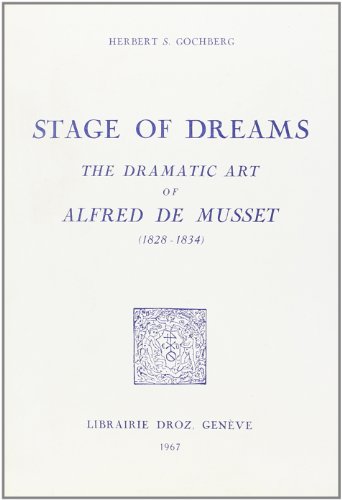 Stock image for STAGE OF DREAMS: THE DRAMATIC ART OF ALFRED DE MUSSET (1828-1834). for sale by Zubal-Books, Since 1961