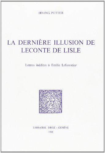 9782600034869: LA DERNIERE ILLUSION DE LECONTE DE LISLE : LETTRES INEDITES A EMILIE LEFORESTIER