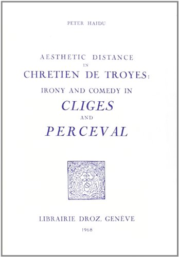 Beispielbild fr AESTHETIC DISTANCE IN CHRETIEN DE TROYES : IRONY AND COMEDY IN "CLIGES" AND "PERCEVAL" zum Verkauf von Wonder Book