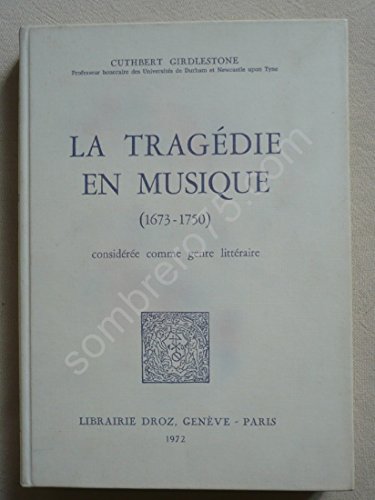 Imagen de archivo de LA TRAGEDIE EN MUSIQUE (1673-1750) CONSIDEREE COMME GENRE LITTERAIRE a la venta por Gallix