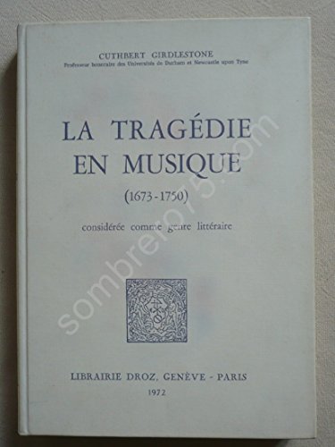 Stock image for LA TRAGEDIE EN MUSIQUE (1673-1750) CONSIDEREE COMME GENRE LITTERAIRE for sale by Gallix