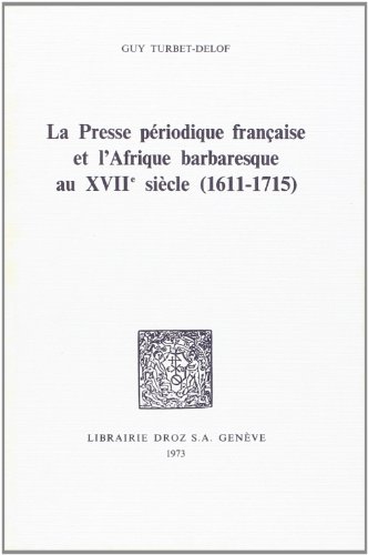 Stock image for LA PRESSE PERIODIQUE FRANCAISE ET L'AFRIQUE BARBARESQUE AU XVIIE SIECLE, 1611-1715 for sale by Gallix