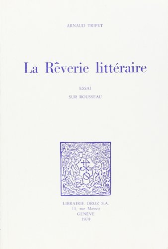Stock image for LA REVERIE LITTERAIRE : ESSAI SUR ROUSSEAU for sale by Gallix