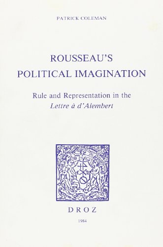 Beispielbild fr ROUSSEAU'S POLITICAL IMAGINATION : RULE AND REPRESENTATION IN THE "LETTRE A D'ALEMBERT" zum Verkauf von Gallix