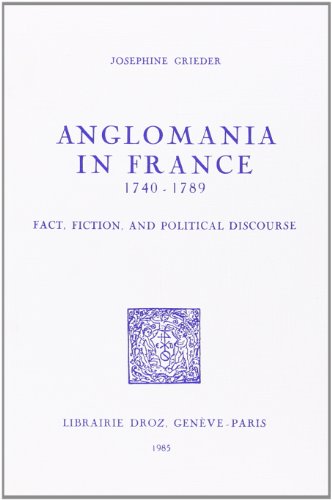 Beispielbild fr ANGLOMANIA IN FRANCE 1740-1789 : FACT, FICTION AND POLITICAL DISCOURSE zum Verkauf von Gallix