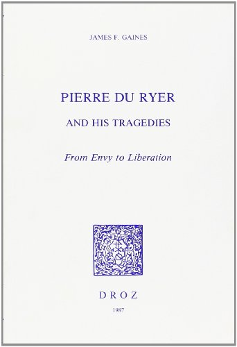 Beispielbild fr PIERRE DU RYER AND HIS TRAGEDIES : FROM ENVY TO LIBERATION zum Verkauf von Gallix