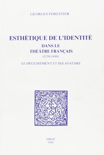 Beispielbild fr ESTHETIQUE DE L'IDENTITE DANS LE THEATRE FRANCAIS, 1550-1680 : LE DEGUISEMENT ET SES AVATARS zum Verkauf von Gallix