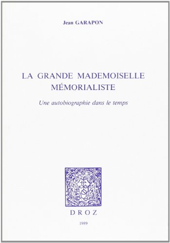 Beispielbild fr LA GRANDE MADEMOISELLE MEMORIALISTE : UNE AUTOBIOGRAPHIE DANS LE TEMPS zum Verkauf von Gallix