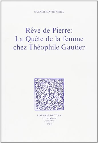 Stock image for REVE DE PIERRE : LA QUETE DE LA FEMME CHEZ THEOPHILE GAUTIER for sale by Gallix