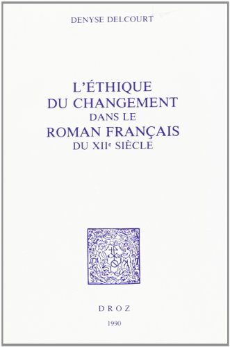 9782600036573: L'ETHIQUE DU CHANGEMENT DANS LE ROMAN FRANCAIS DU XIIE SIECLE
