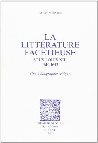 Imagen de archivo de la Litterature Facetieuse sous Louis XIII, 1610-1643: Une bibliographie critique (Histoire des Idees et Critique Litteraire, Vol. 296) a la venta por Zubal-Books, Since 1961