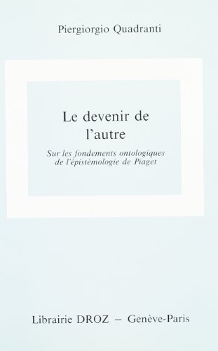 Beispielbild fr LE DEVENIR DE L'AUTRE : SUR LES FONDEMENTS ONTOLOGIQUES DE L'EPISTEMOLOGIE DE PIAGET zum Verkauf von Gallix