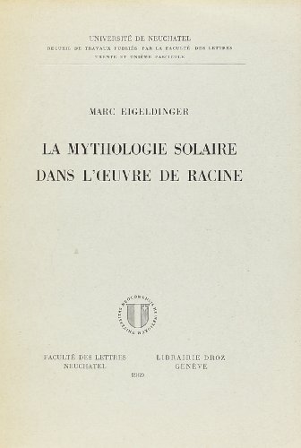 Beispielbild fr La Mythologie solaire dans l'oeuvre de Racine zum Verkauf von G. & J. CHESTERS
