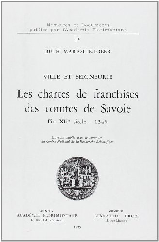 Stock image for VILLE ET SEIGNEURIE : LES CHARTES DE FRANCHISES DES COMTES DE SAVOIE, FIN XIIE SIECLE - 1343 (VARIA) for sale by Gallix