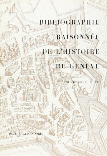 Beispielbild fr BIBLIOGRAPHIE RAISONNEE DE L'HISTOIRE DE GENEVE DES ORIGINES A 1798 (MEMOIRES ET DOC) zum Verkauf von Gallix