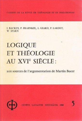 Stock image for Logique et thologie au XVIe sicle : Aux sources de l'argumentation de Martin Bucer Collectif for sale by ANNANDREE