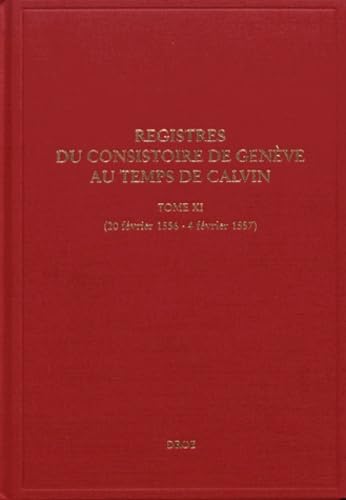 Beispielbild fr Registres du Consistoire de Genve au temps de Calvin : Tome 11 (20 fvrier 1556 - 4 fvrier 1557) zum Verkauf von Gallix