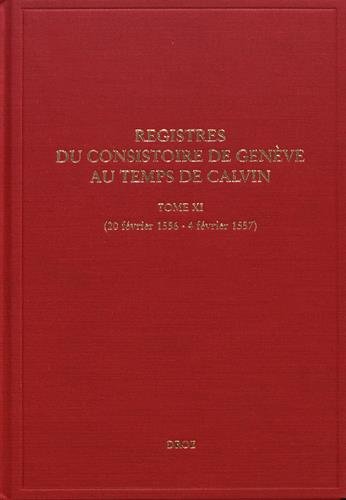 Stock image for Registres du Consistoire de Genve au temps de Calvin : Tome 11 (20 fvrier 1556 - 4 fvrier 1557) for sale by Gallix