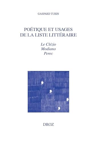 Imagen de archivo de POETIQUE ET USAGES DE LA LISTE LITTERAIRE. LE CLEZIO, MODIANO, PEREC a la venta por Gallix