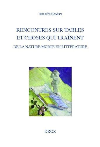 Beispielbild fr RENCONTRES SUR TABLES ET CHOSES QUI TRAINENT. DE LA NATURE MORTE EN LITTERATURE zum Verkauf von Gallix