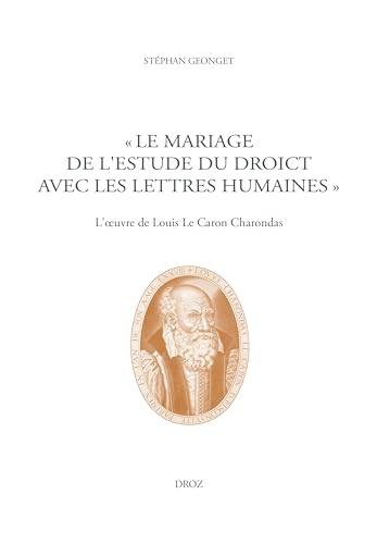 Imagen de archivo de Le mariage de l'Estude du Droict avec les Lettres humaines: L'?uvre de Louis Le Caron Charondas a la venta por Gallix