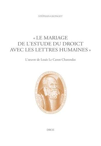 Stock image for Le mariage de l'Estude du Droict avec les Lettres humaines: L'?uvre de Louis Le Caron Charondas for sale by Gallix