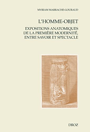 Imagen de archivo de L'homme-objet: Expositions anatomiques de la premire modernit, entre savoir et spectacle a la venta por Gallix