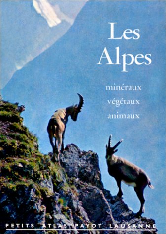Beispielbild fr Les Alpes, minraux, vgtaux, animaux. Collection : Petits Atlas Payot Lausanne, N 10. zum Verkauf von AUSONE