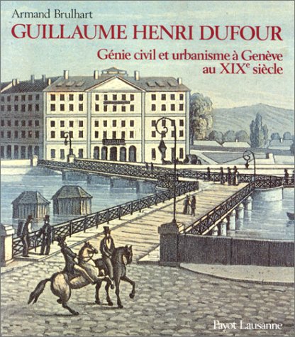 9782601030334: Guillaume Henri Dufour: Gnie civil et urbanisme  Genve au XIXe sicle