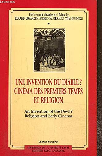 Une invention du diable?: cinÃ©ma des premiers temps et religion (9782601031102) by Cosandey, Roland; Gaudreault, AndrÃ©; Gunning, Tom; Domitor (Association). Colloque International (1e, QuÃ©bec Et UniversitÃ© Laval)