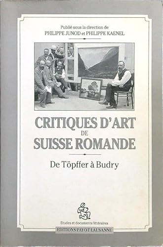 Stock image for Critiques d'Art de Suisse Romande, De Topffer a Budry. for sale by Bucks County Bookshop IOBA