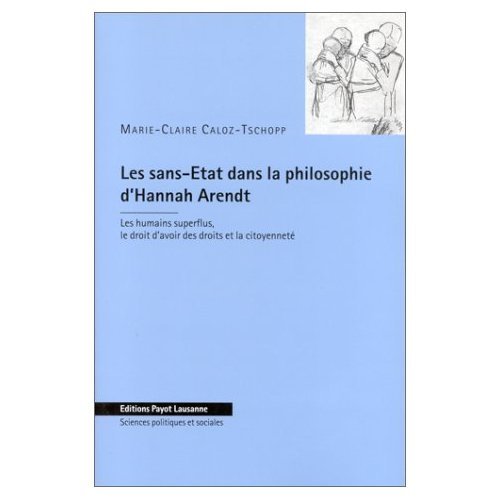 Beispielbild fr Les Sans-Etat dans la philosophie d'Hannah Arendt Les humains superflus, le droit d'avoir des droits et la citoyennete zum Verkauf von Leaf and Stone Books