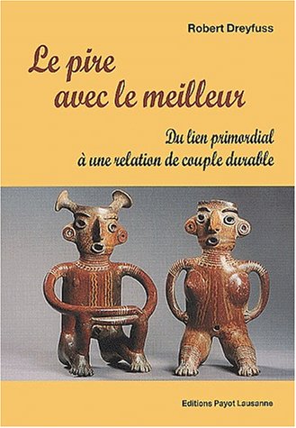 Beispielbild fr Le pire avec le meilleur. Du lien primordial  une relation de couple durable zum Verkauf von Ammareal