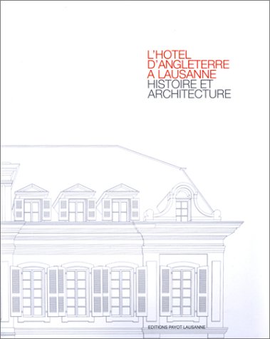 9782601033106: L'hotel d'Angleterre a Lausanne. Histoire et architecture (French Edition)