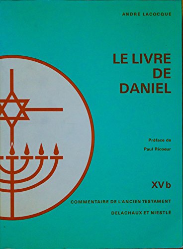 Le livre de Daniel (Commentaire de l'Ancien Testament) (French Edition) (9782603000083) by Lacocque, AndreÌ