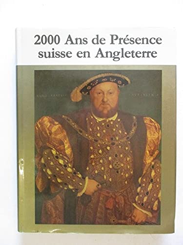 Stock image for 2000 Ans de Prsence suisse en Angleterre. L'Etonnante Epope des Suisses d'Outre-Manche. De l'Epoque romaine  la Communaut europenne. for sale by Victoria Bookshop