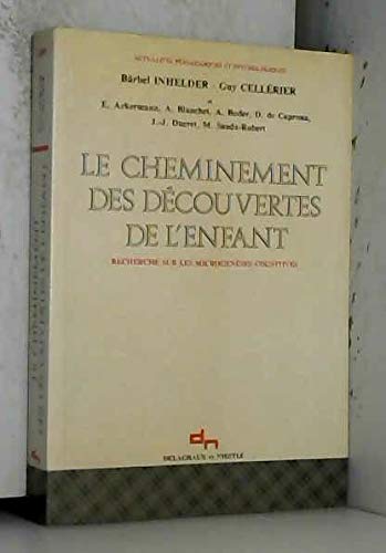 Le cheminement des dÃ©couvertes de l'enfant (9782603008584) by Inhelder, BÃ¤rbel; Cellerier, Guy; Ackermann, Edith