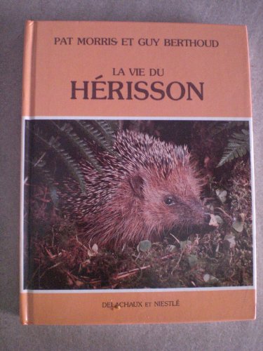 La Vie du herisson (9782603008638) by Morris, Pat; Berthoud, Guy