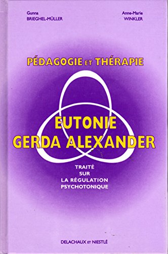 9782603009673: PEDAGOGIE ET THERAPIE EN EUTONIE GERDA ALEXANDER.: Trait sur la rgulation psychotonique