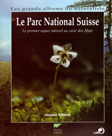 Le Parc National suisse. Le Premier Espace naturel au coeur des Alpes
