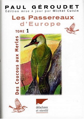Les Passereaux d'Europe. Des Coucous aux Merles - De la Bouscarle aux Bruants, tome 1 et tome 2 (9782603011225) by GÃ©roudet, Paul