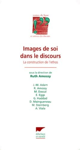 Images de soi dans le discours: La construction de l'ethos (9782603011614) by Adam, Jean-Michel; Amossy, Ruth