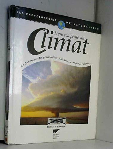 L'EncyclopÃ©die du Climat: La Dynamique, les phÃ©nomÃ¨nes, l'histoire, les rÃ©gions, l'avenir (9782603012086) by Burroughs, William.j