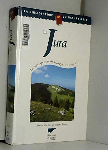 9782603012185: Le Jura. Les Paysages, La Vie Sauvage, Les Terroirs