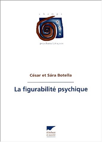Beispielbild fr La Figurabilite Psychique Botella, Csar and Botella, Sara zum Verkauf von Librairie LOVE