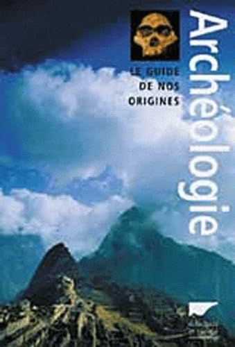 ArchÃ©ologie: Le Guide de nos origines (9782603012925) by Bahn, Paul G.