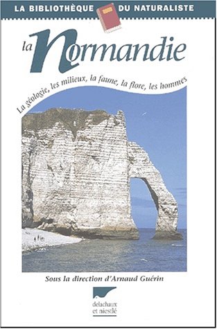 9782603012956: La Normandie: La géologie, les milieux, la faune, la flore, les hommes