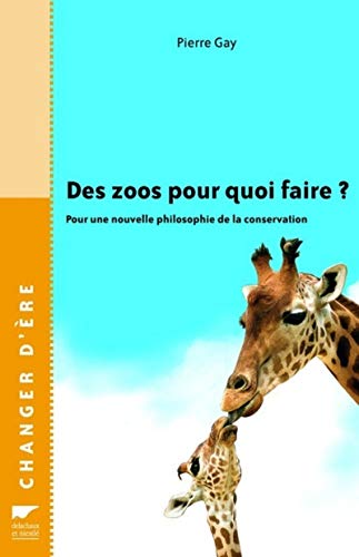 Imagen de archivo de Des zoos pour quoi faire ? : Pour une nouvelle philosophie de la conservation a la venta por medimops