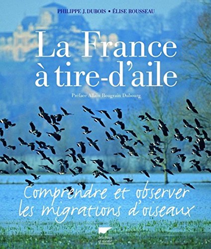 Beispielbild fr La France  Tire-d'aile : Comprendre Et Observer Les Migrations D'oiseaux zum Verkauf von RECYCLIVRE